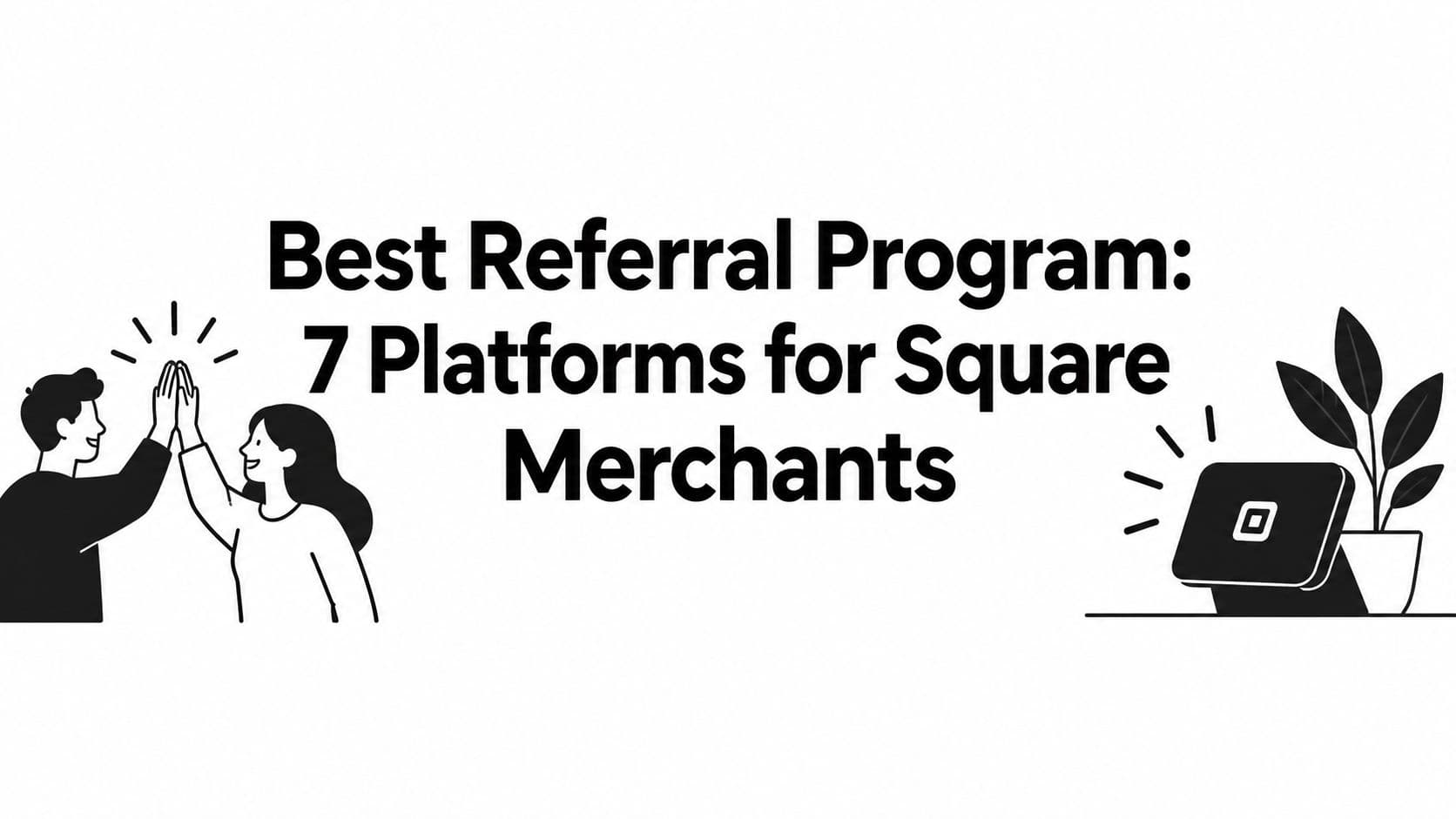 Best Referral Program: 7 Platforms for Square Merchants