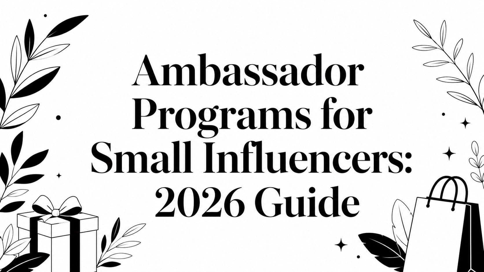 Ambassador Programs for Small Influencers: 2026 Guide