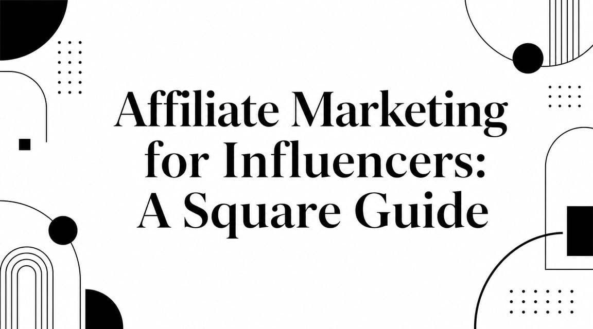 Affiliate Marketing for Influencers: A Square Guide