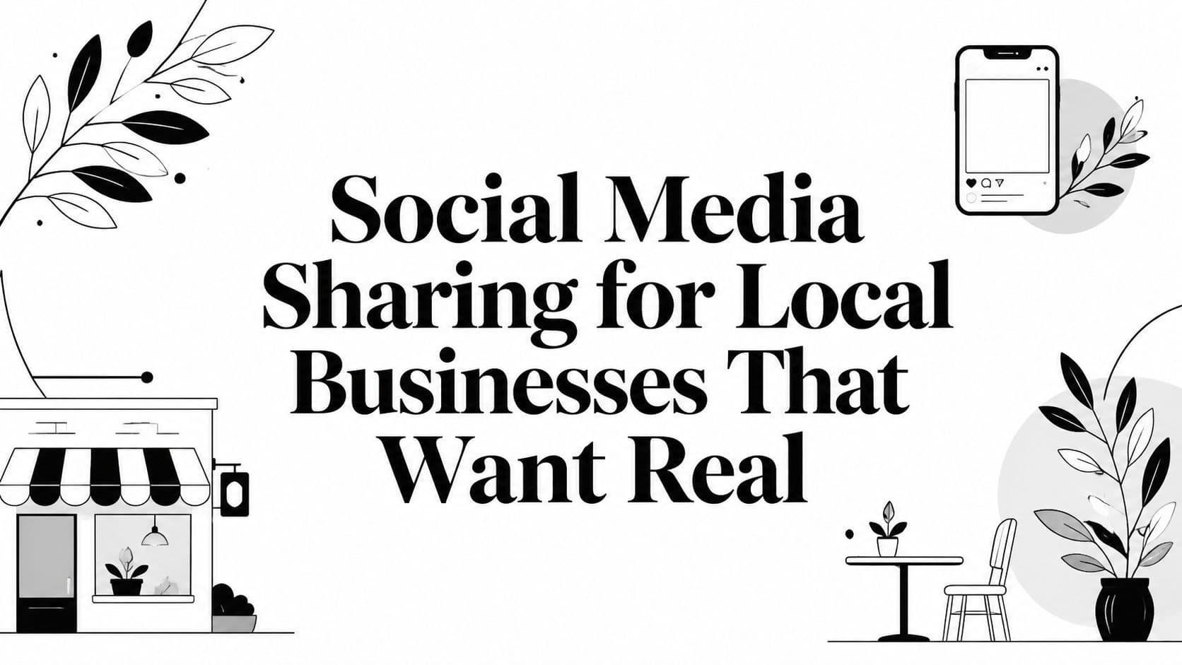 Social Media Sharing for Local Businesses That Want Real