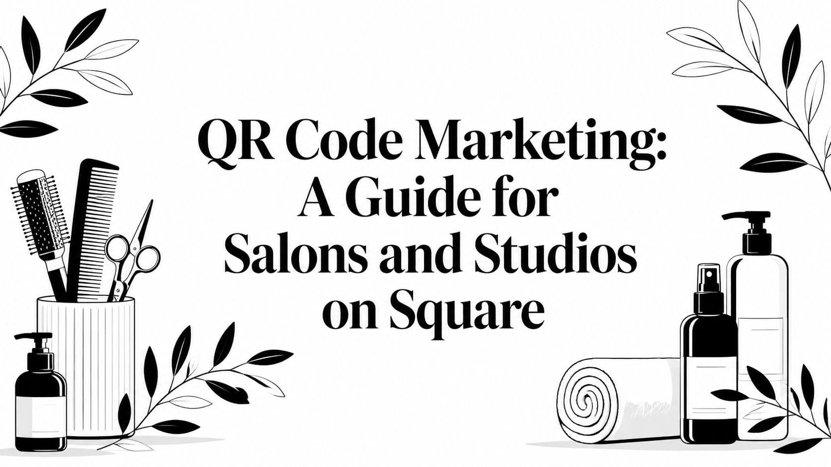 QR Code Marketing: A Guide for Salons and Studios on Square