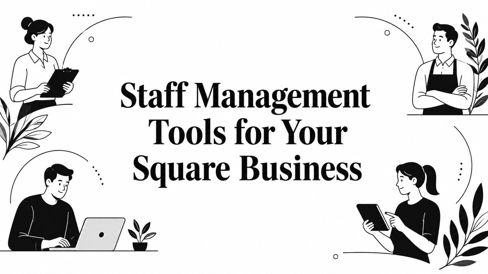 Staff Management Tools for Your Square Business