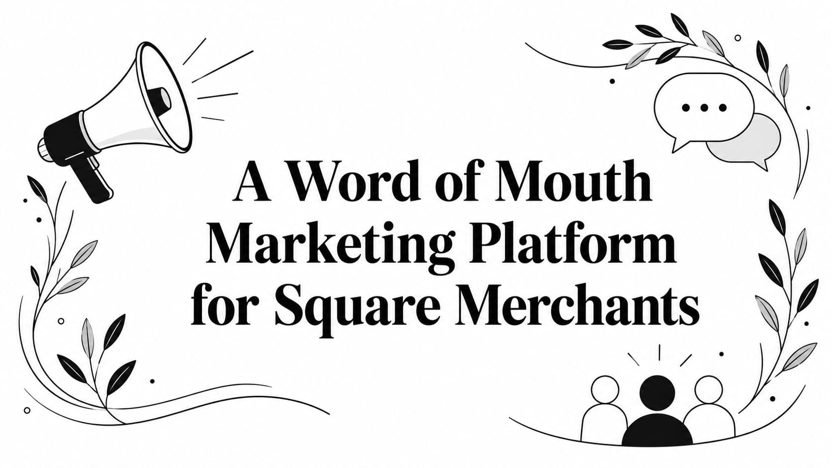 A Word of Mouth Marketing Platform for Square Merchants