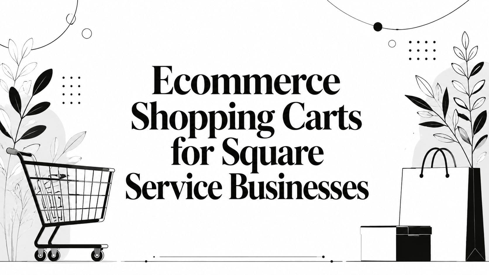 Ecommerce Shopping Carts for Square Service Businesses