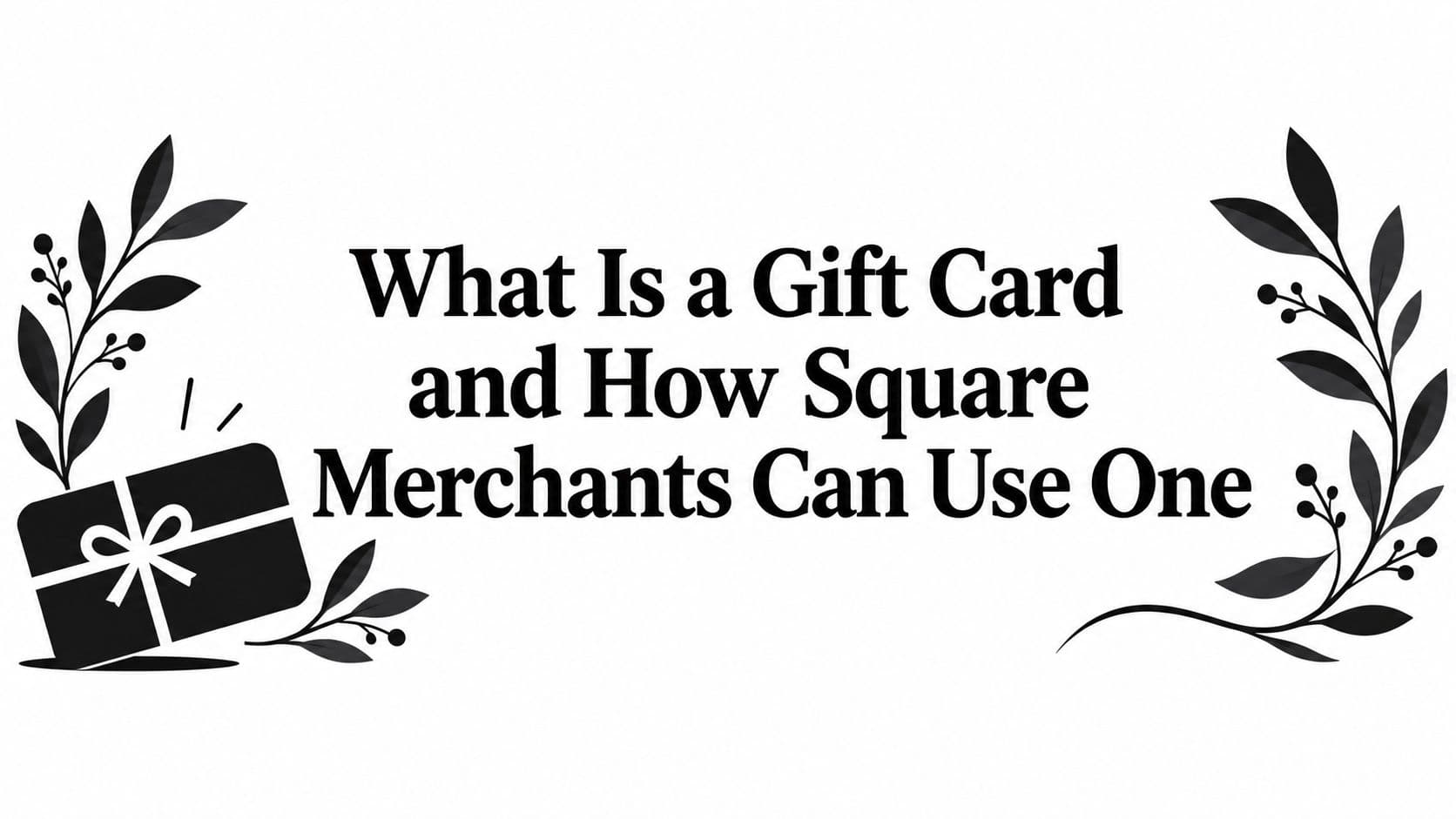 What Is a Gift Card and How Square Merchants Can Use One