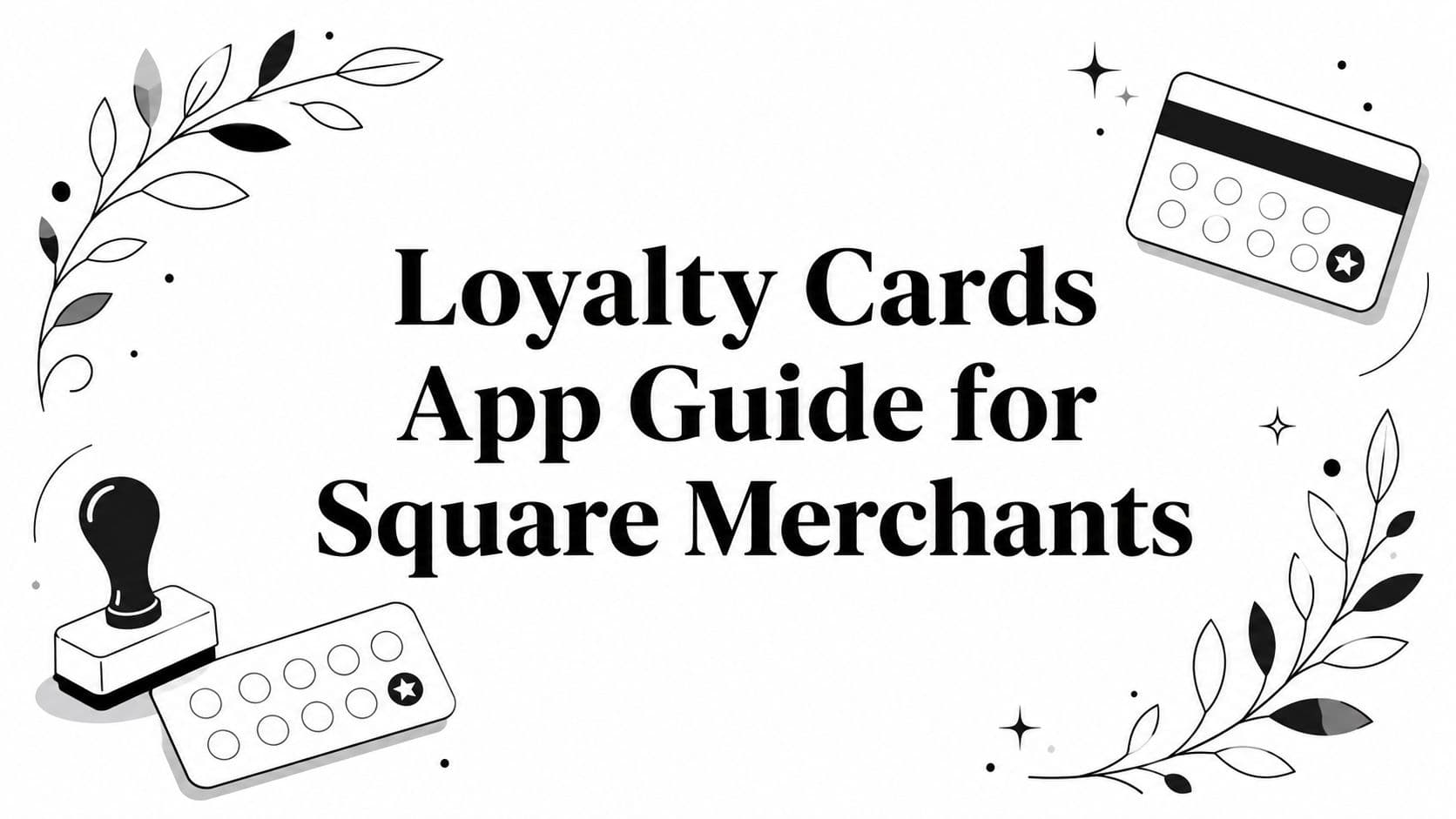 Loyalty Cards App Guide for Square Merchants