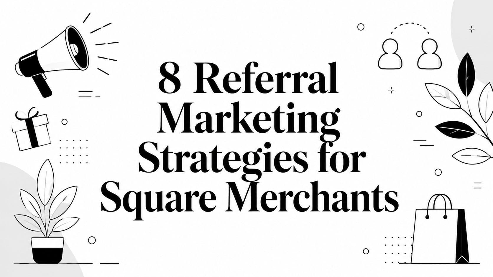 8 Referral Marketing Strategies for Square Merchants