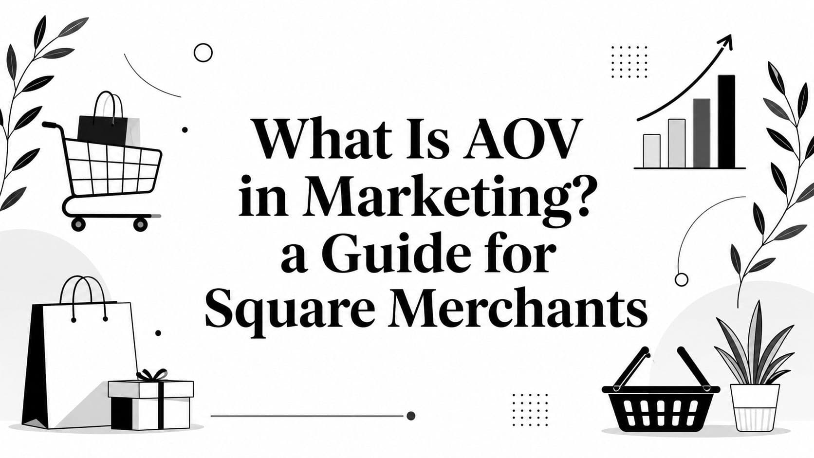 What Is AOV in Marketing? a Guide for Square Merchants