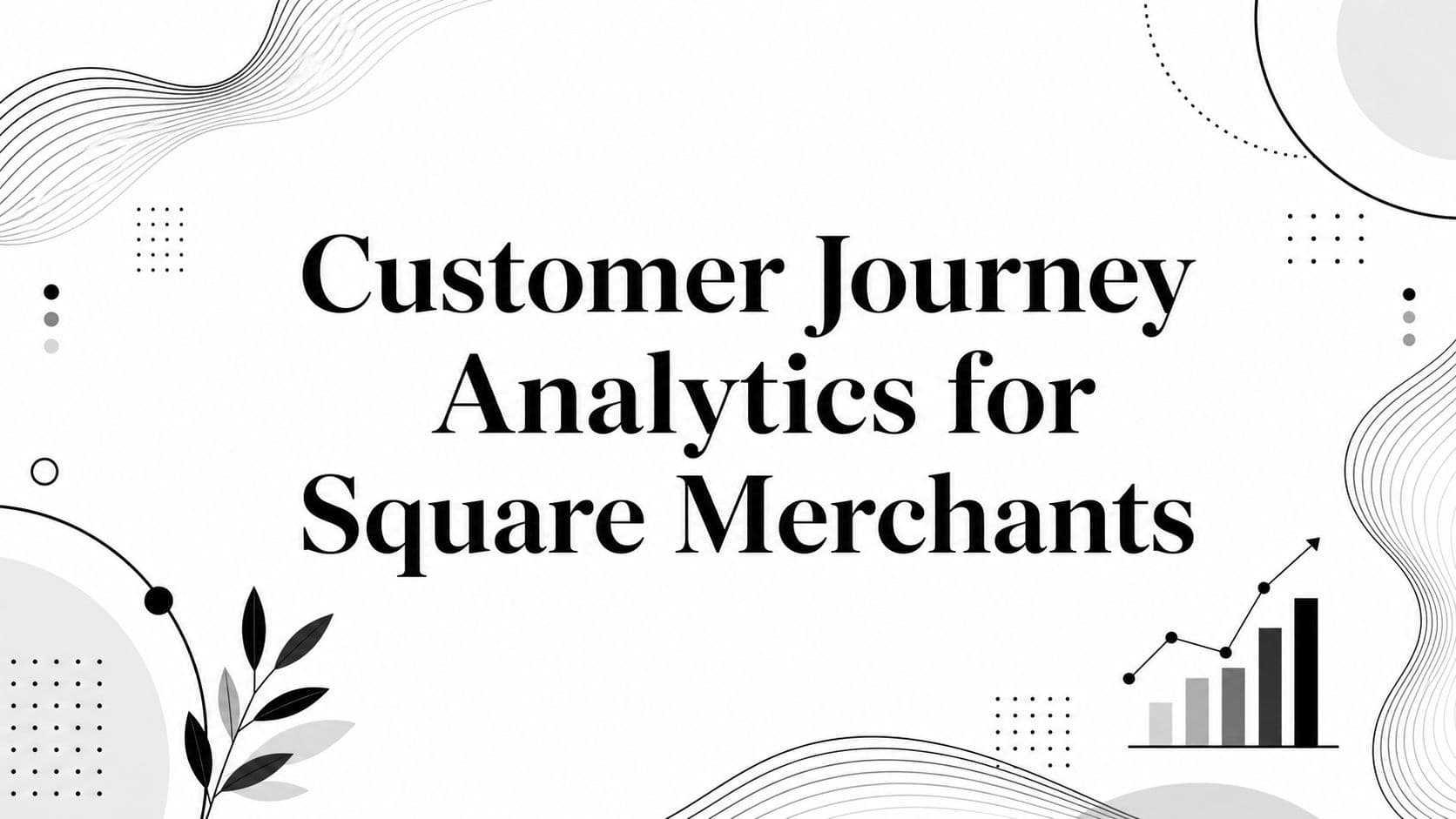 Customer Journey Analytics for Square Merchants