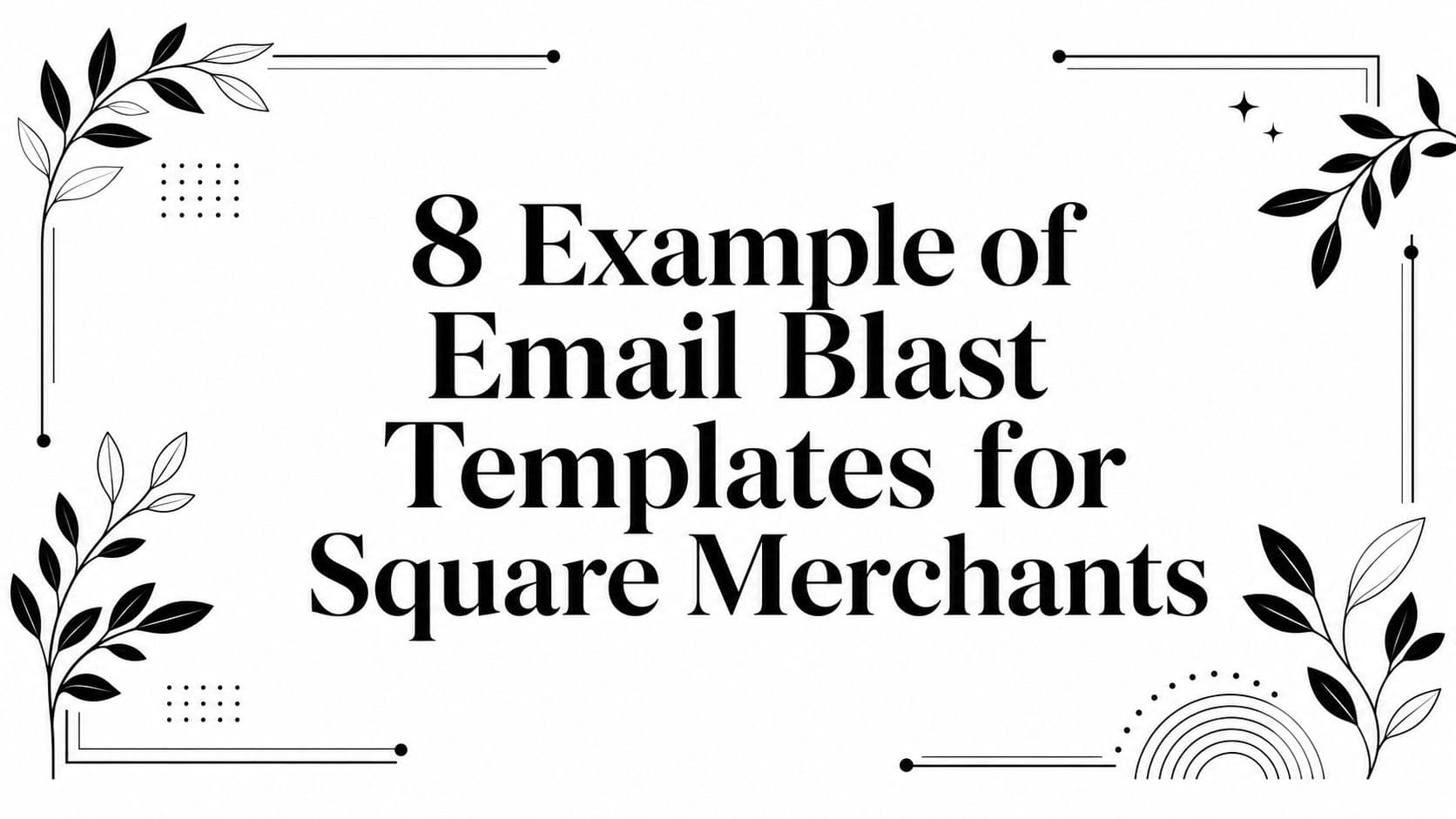 8 Example of Email Blast Templates for Square Merchants