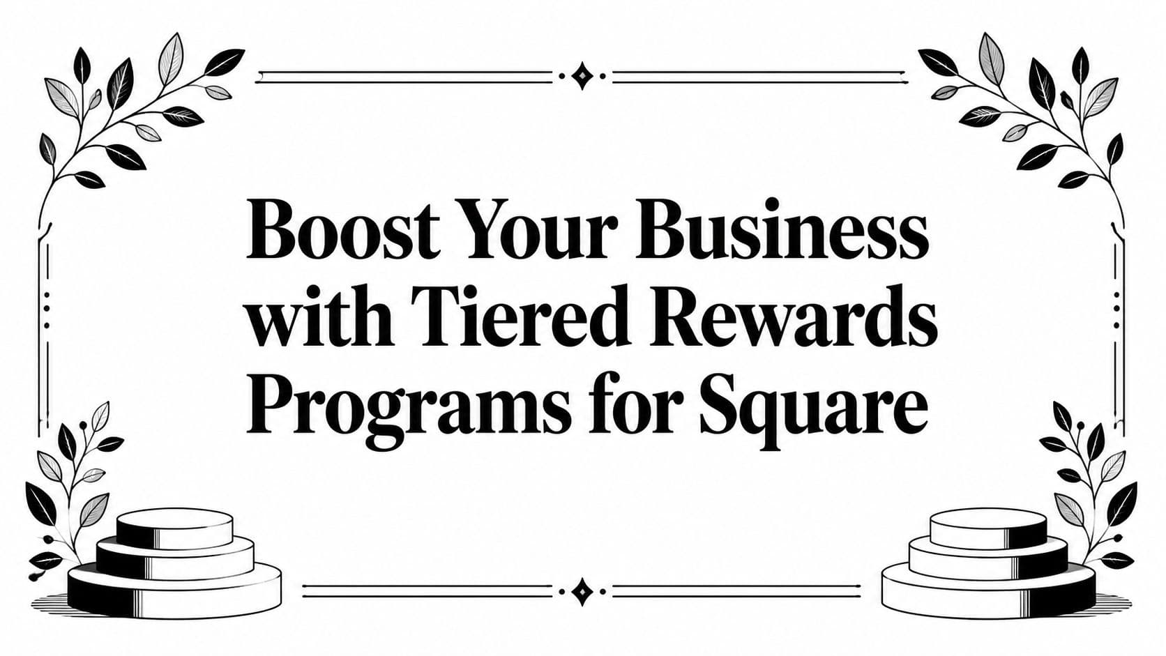 Boost Your Business with Tiered Rewards Programs for Square