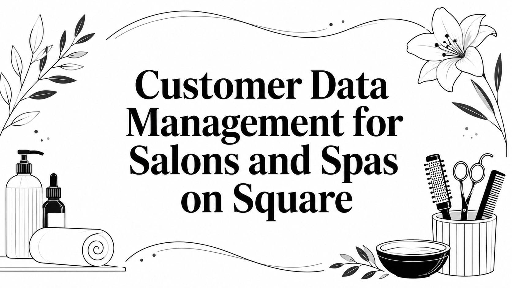 Customer Data Management for Salons and Spas on Square
