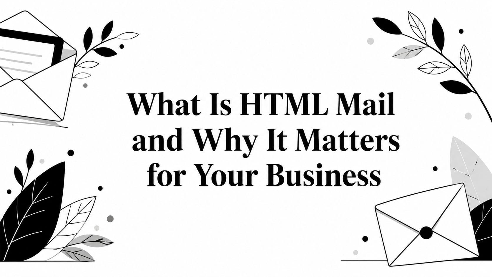 What Is HTML Mail and Why It Matters for Your Business