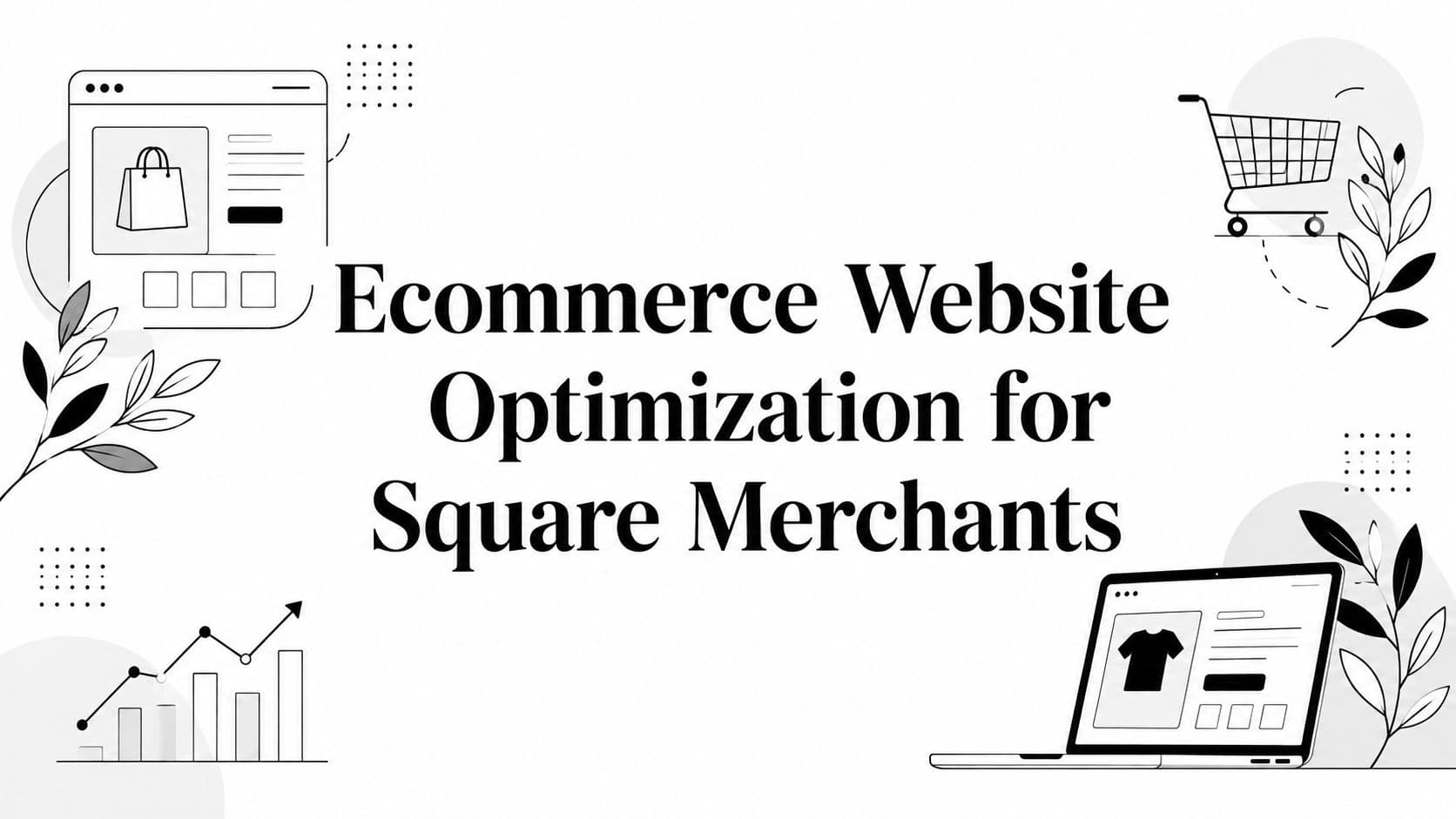 Ecommerce Website Optimization for Square Merchants