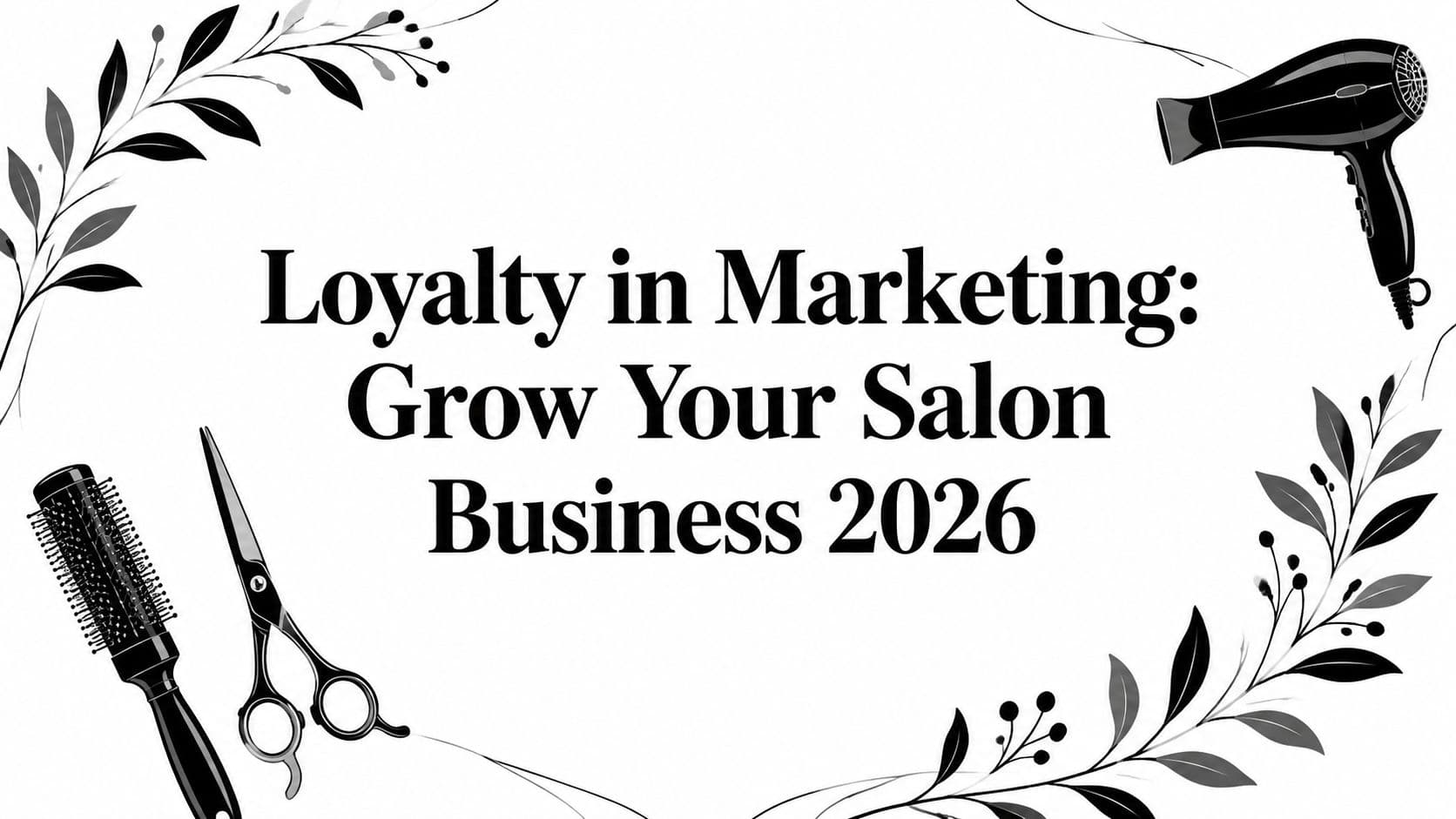 Loyalty in Marketing: Grow Your Salon Business 2026
