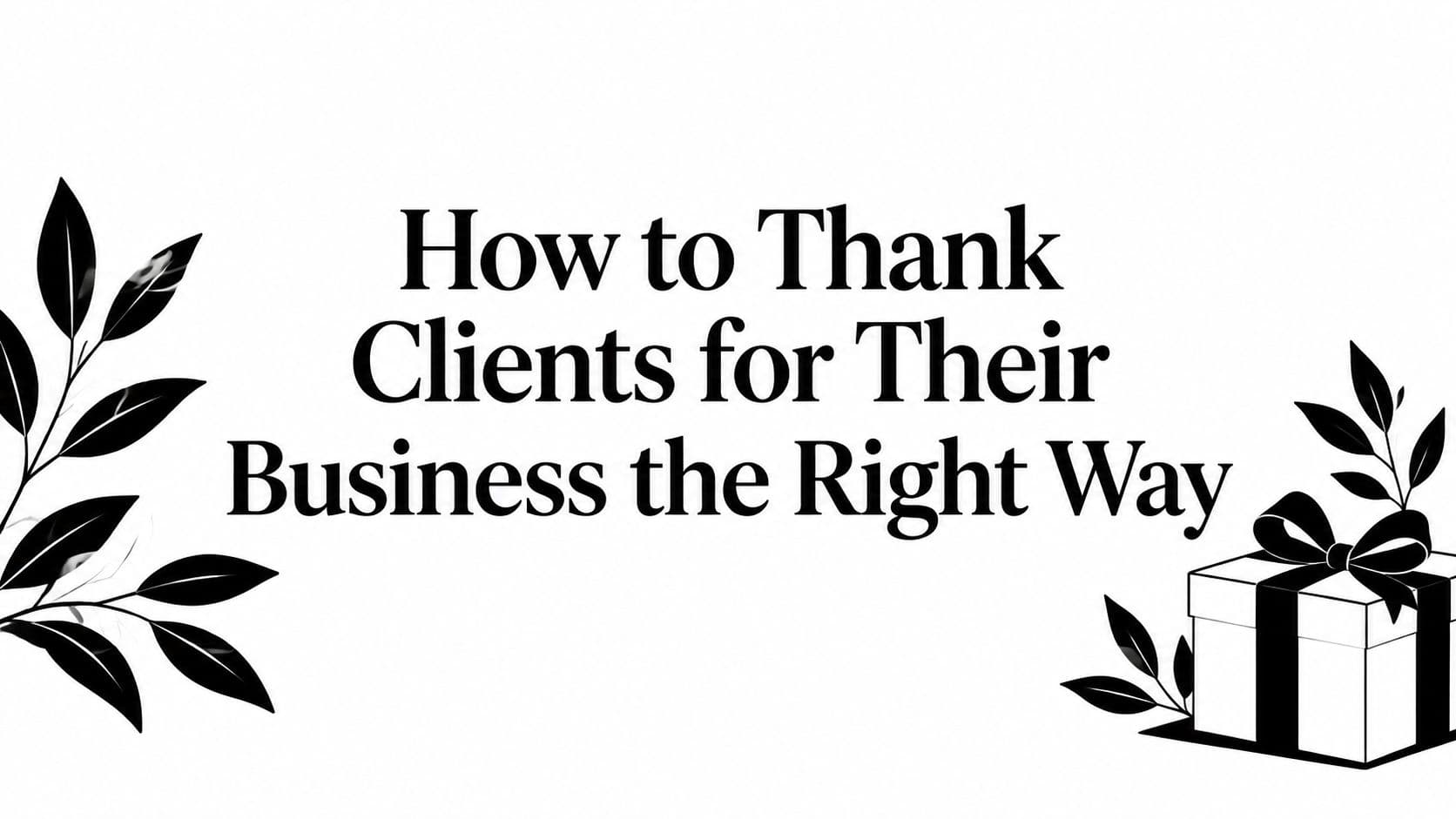 How to Thank Clients for Their Business the Right Way