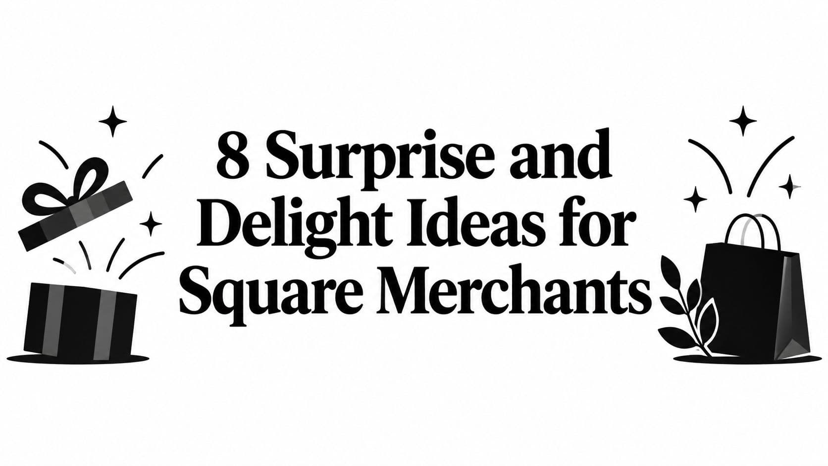 8 Surprise and Delight Ideas for Square Merchants