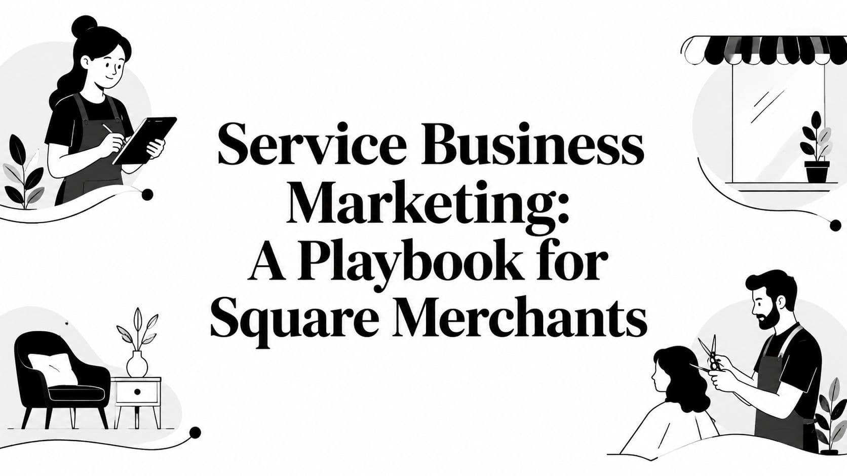 Service Business Marketing: A Playbook for Square Merchants