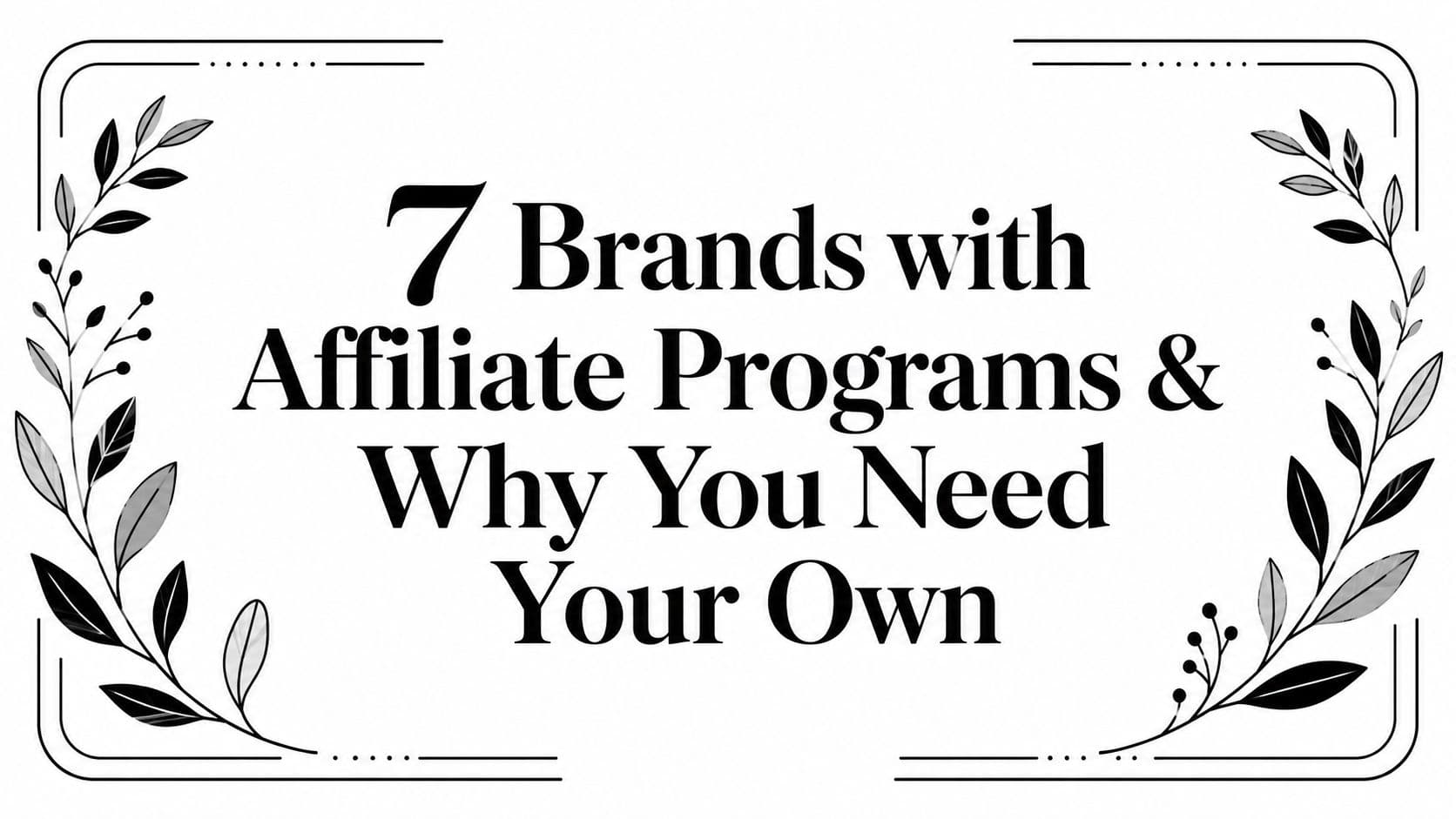7 Brands with Affiliate Programs & Why You Need Your Own