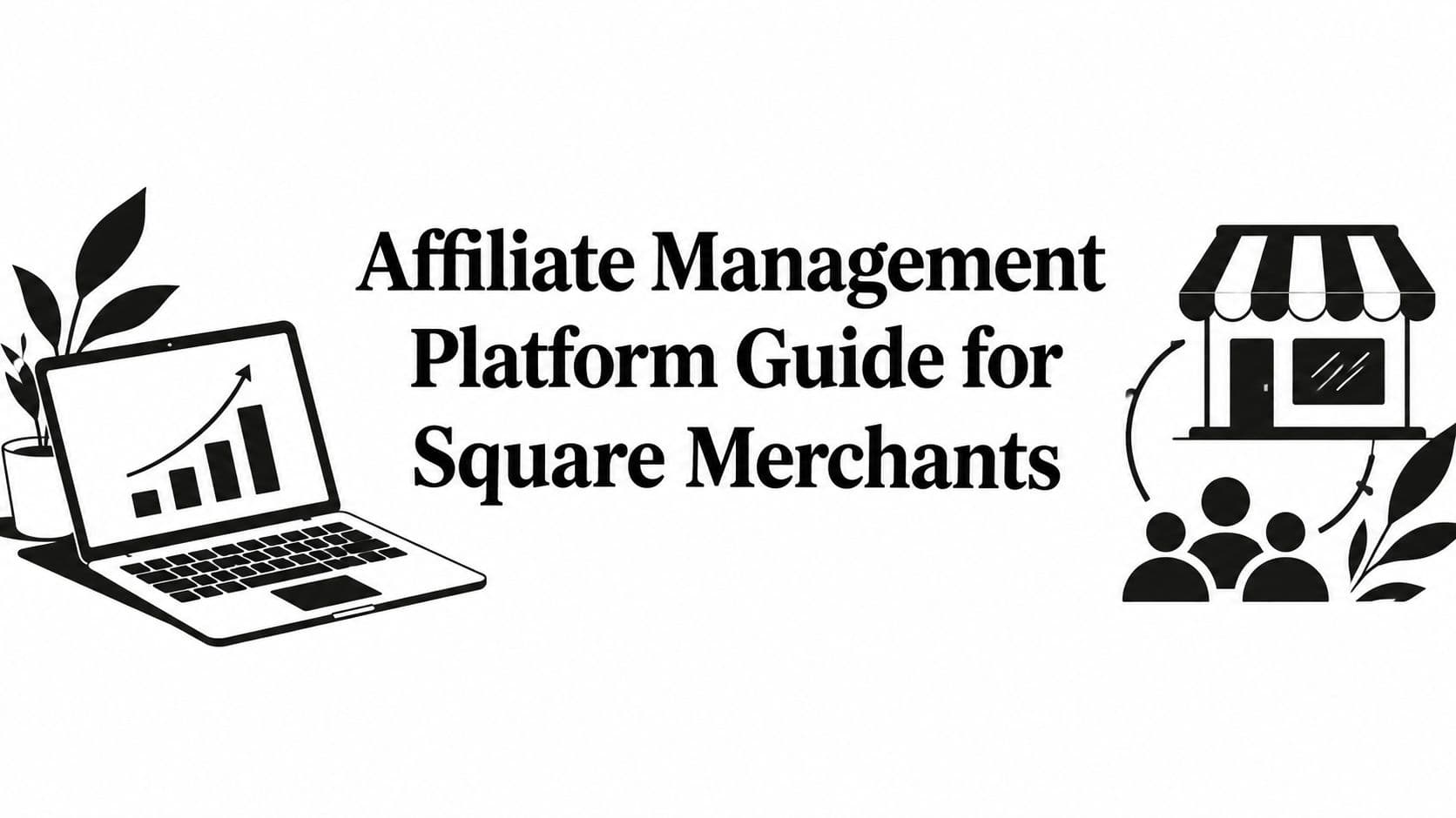 Affiliate Management Platform Guide for Square Merchants