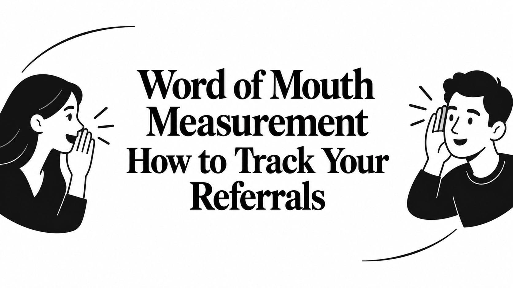Word of Mouth Measurement How to Track Your Referrals