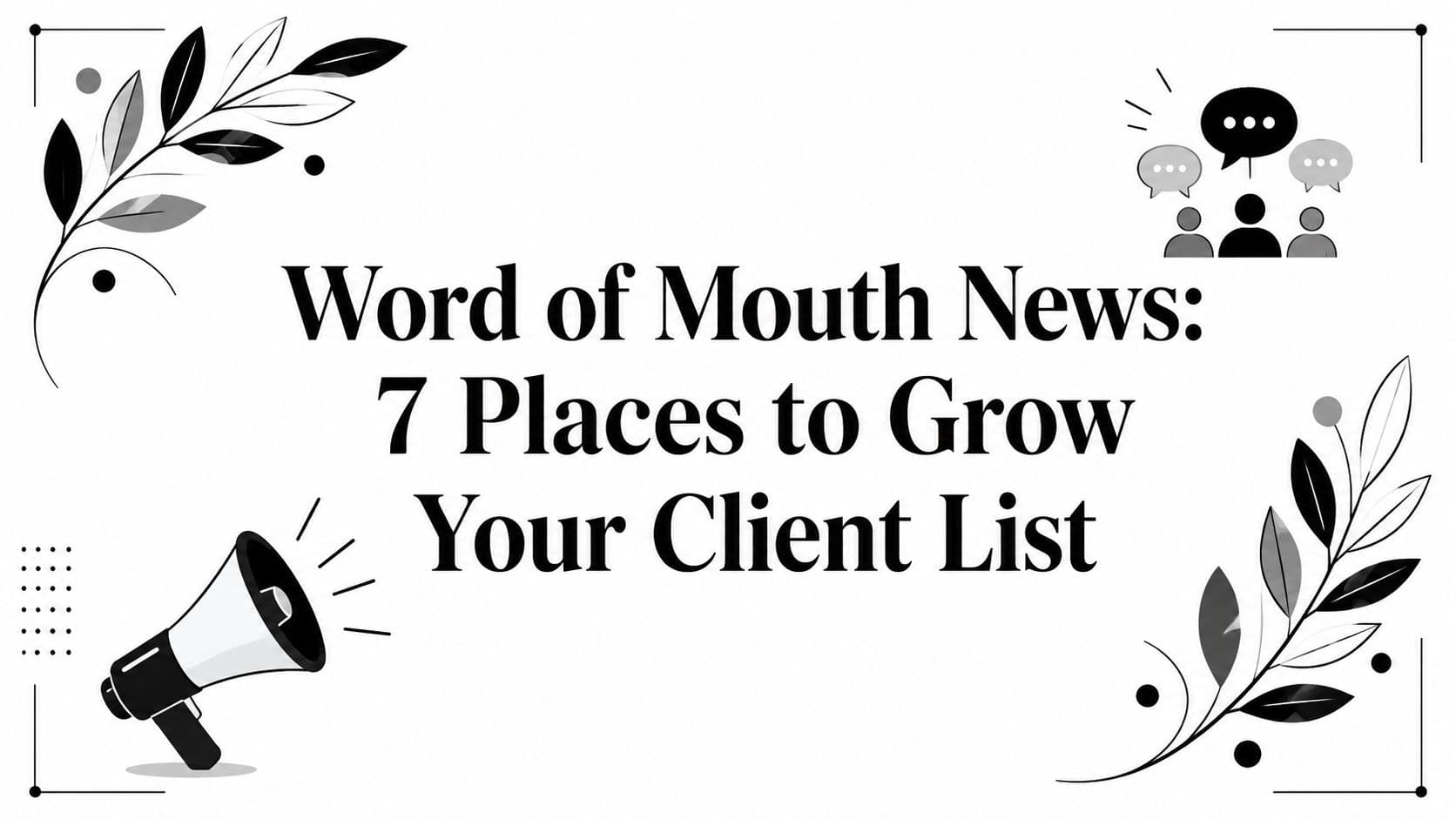 Word of Mouth News: 7 Places to Grow Your Client List
