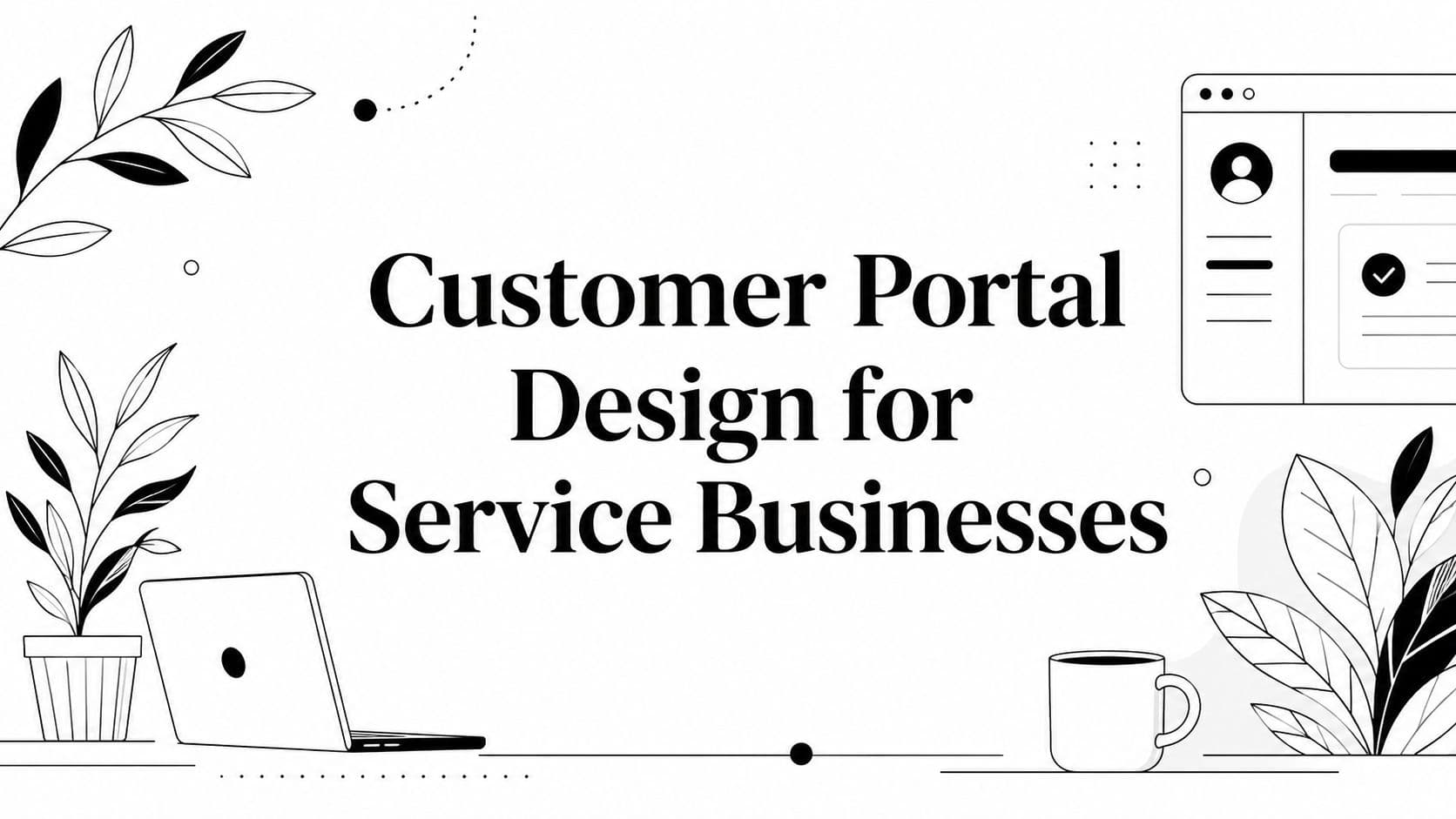 Customer Portal Design for Service Businesses