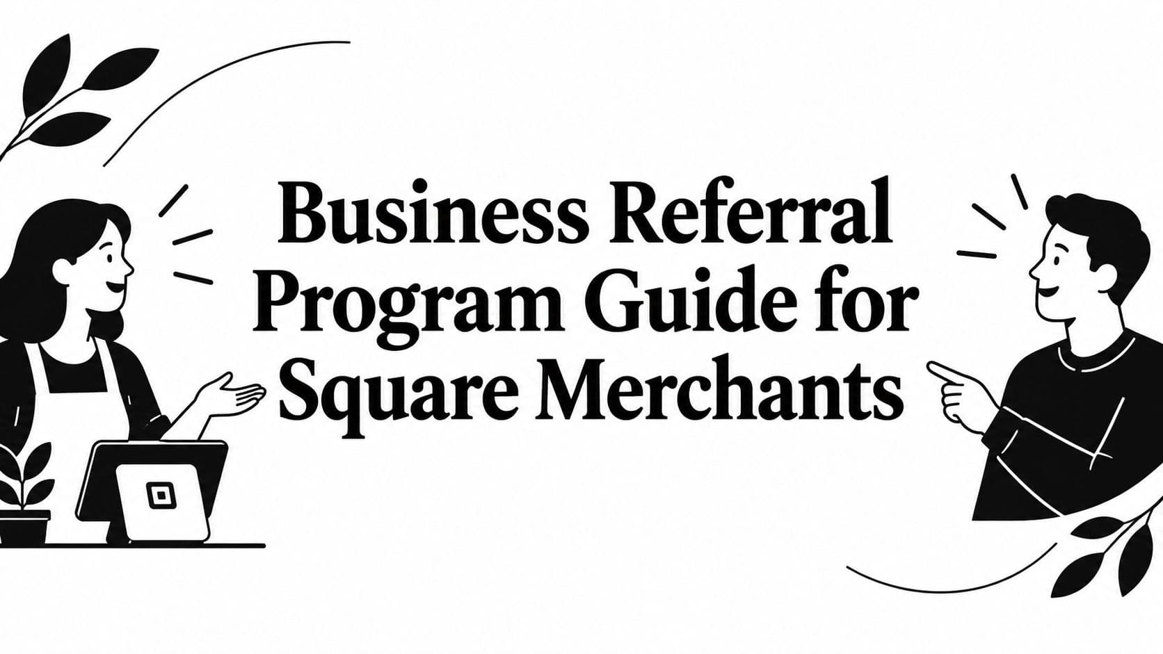 Business Referral Program Guide for Square Merchants