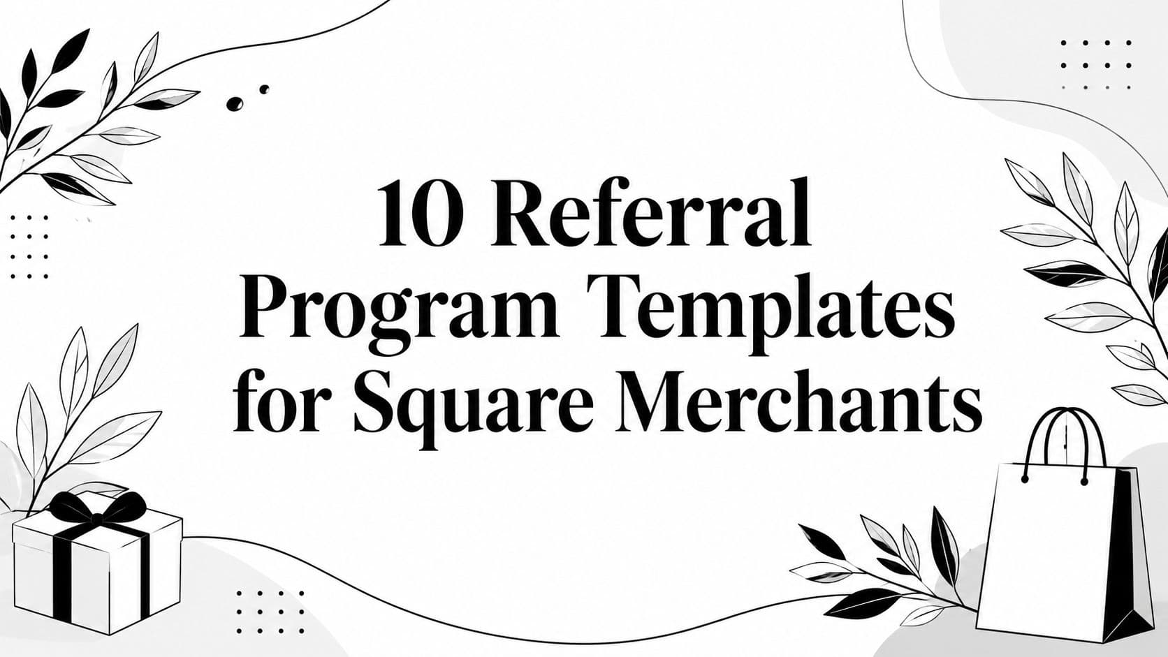 10 Referral Program Templates for Square Merchants