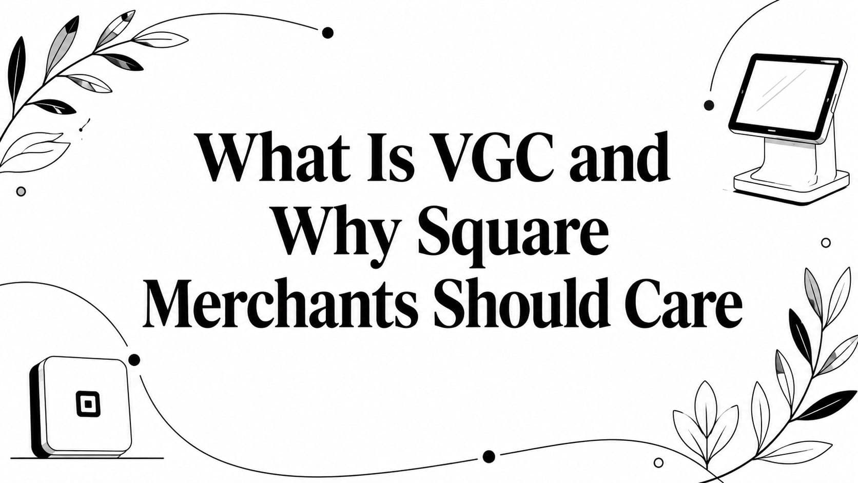 What Is VGC and Why Square Merchants Should Care